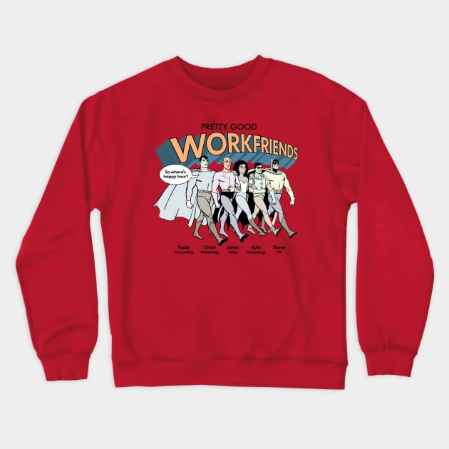 Pretty Good Work Friends Crewneck Sweatshirt by Super Secret Villain